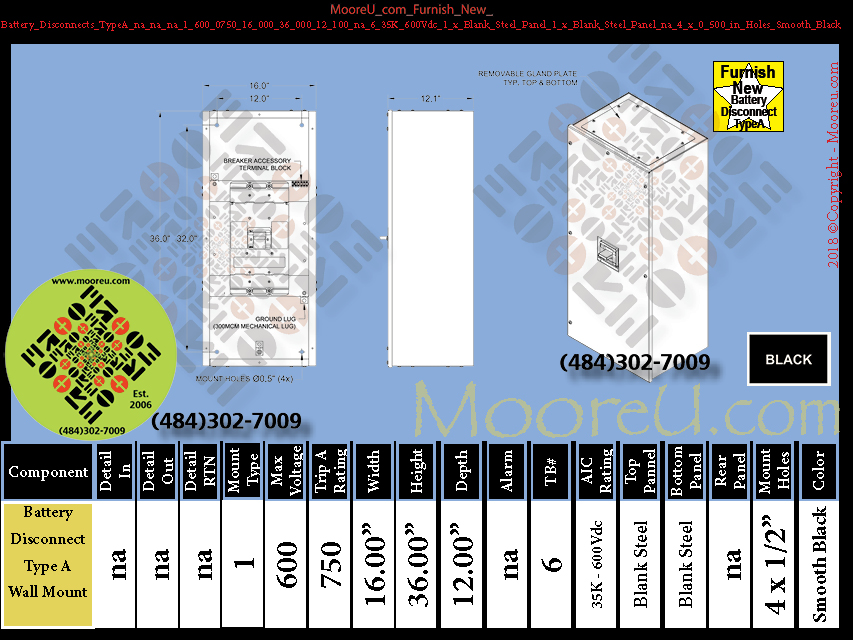 Furnish New Battery Disconnects TypeA na na na 1 600 0750 750 36 000 12 100 na 6 35K 600Vdc 1 x Blank Steel Panel 1 x Blank Steel Panel na 4 x 0 500 in Holes Smooth Black